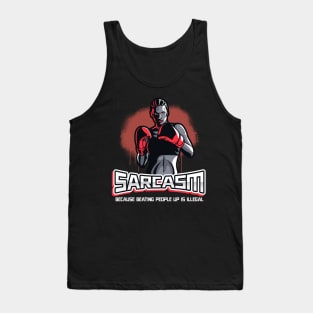 Funny Sarcasm Because Beating People Up is Illegal Tank Top